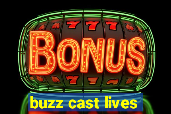 buzz cast lives